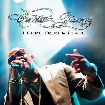 I Come from a Place by Curtis Young