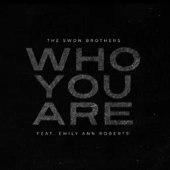 Who You Are by The Swon Brothers