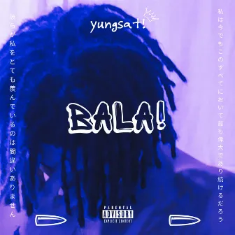 bala! by yungsat!