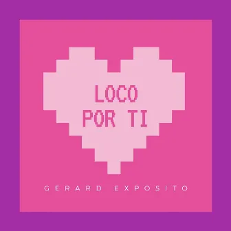 Loco por Ti by Gerard Exposito