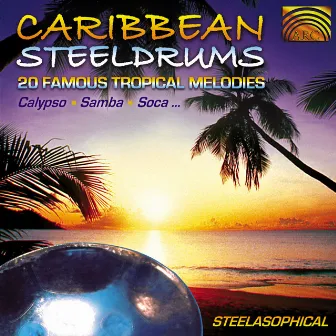 Caribbean Steeldrums: 20 Famous Tropical Melodies by Steelasophical,