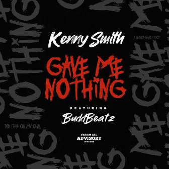 Gave Me Nothing by Kenny Smith