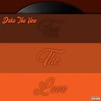 For The Love by DukeTheUno