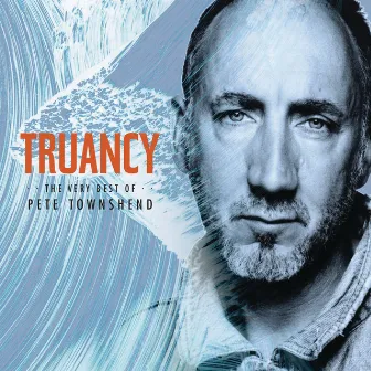 Truancy: The Very Best Of Pete Townshend by Pete Townshend