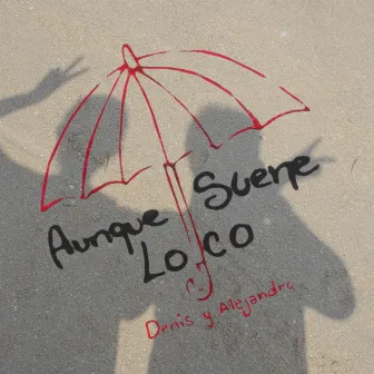 AUNQUE SUENE LOCO by Denis y Alejandro