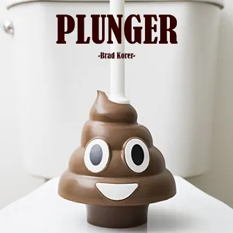 Plunger by Brad Korer