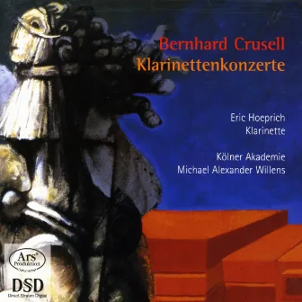 Crusell, B.H.: Clarinet Concertos Nos. 1-3 by Eric Hoeprich