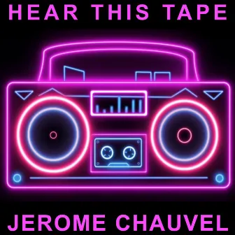 Hear this Tape by Jérôme Chauvel