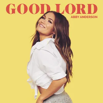 GOOD LORD by Abby Anderson