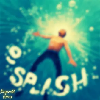 Splash by Reginald Wavy