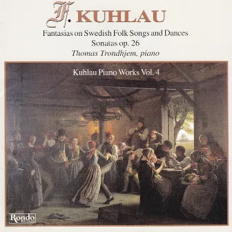 Kuhlau - Piano Works Vol. 4 - Fantasias on Swedish Folk Songs and Dances – Sonatas Opus 26 by Thomas Trondhjem