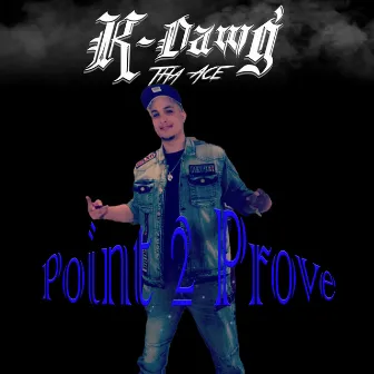 Point 2 Prove by K-Dawg Tha Ace