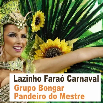 Lazinho Faraó Carnaval by Grupo Bongar