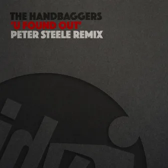 U Found Out (Peter Steele Remix) by Handbaggers