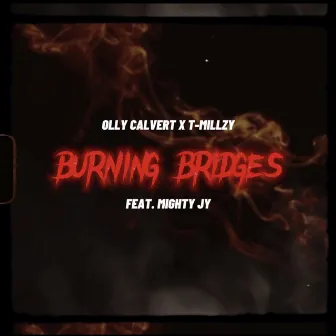 Burning Bridges by T-Millzy