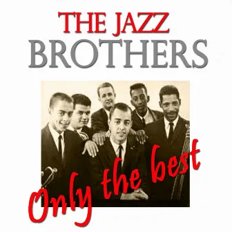 The Jazz Brothers: Only the Best (Original Recordings Digitally Remastered) by The Jazz Brothers