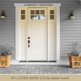 If I Lived Here (I'd Be Home Now) by Johnny Chester