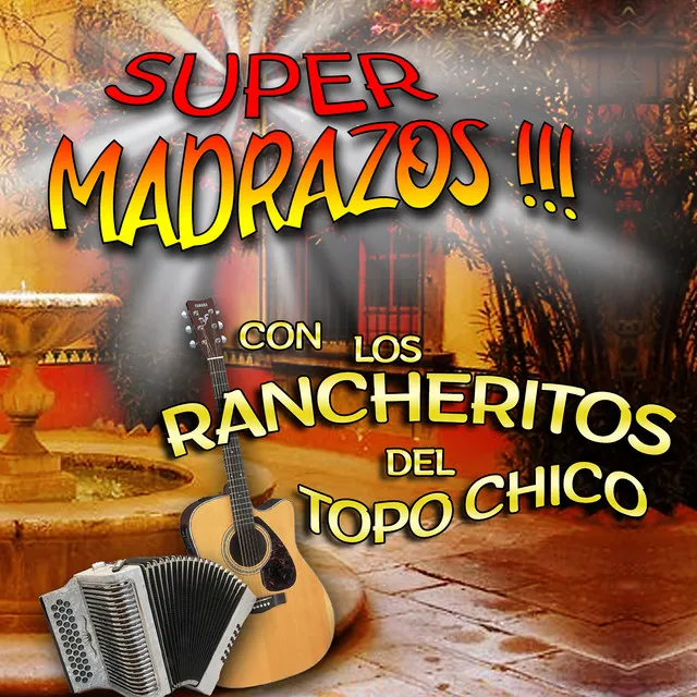 Super Madrazos con los Rancheritos del Topochico