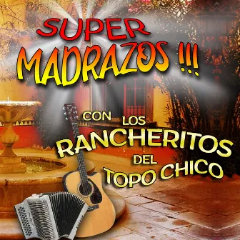 Super Madrazos con los Rancheritos del Topochico by Los Rancheritos Del Topo Chico