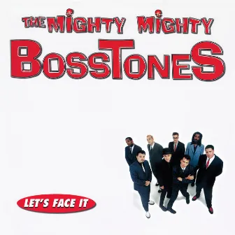 Let’s Face It by The Mighty Mighty Bosstones