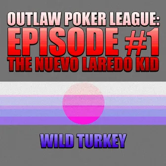 Outlaw Poker League: Episode #1 - The Nuevo Laredo Kid by Wild Turkey