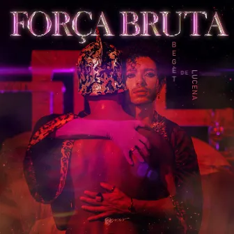 Força Bruta by Begèt De Lucena