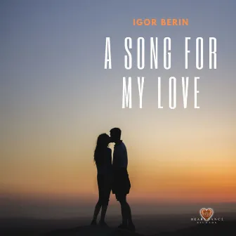 A Song For My Love by Igor Berin