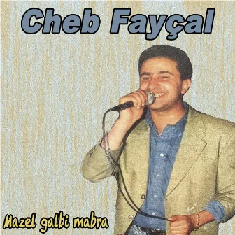 Mazal galbi mabra by Cheb Fayçal