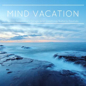 Mind Vacation - Deep Relaxation Songs and Soothing Nature Sounds for Inner Peace, New Age Meditation Music for Hypnotherapy by Unknown Artist