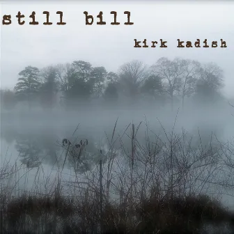 Still Bill by Kirk Kadish