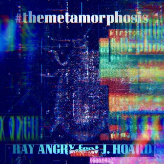 #THEMETAMORPHOSIS by Ray Angry