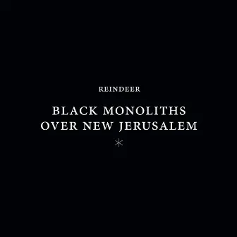 Black Monoliths over New Jerusalem by Reindeer