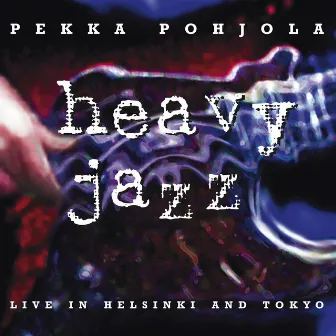 Heavy Jazz – Live in Helsinki and Tokyo (2011 Remaster) by Pekka Pohjola