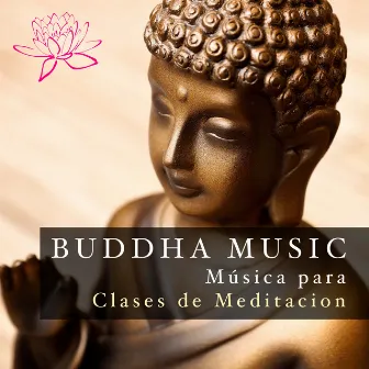 Buddha Music - Musica para Clases de Meditacion by Meditation Relax Club feat. Yoga Music Academy