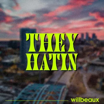 They Hatin' by Willbeaux