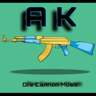 A K by Dre Cannon Music