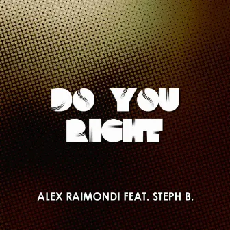 Do You Right (feat. Steph B.) by Alex Raimondi