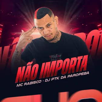 Não Importa by Mc Rabisco