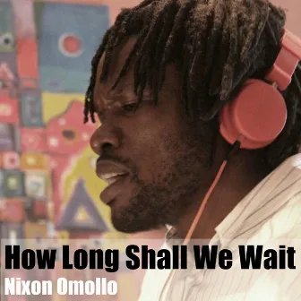 How Long Shall We Wait by Nixon Omollo