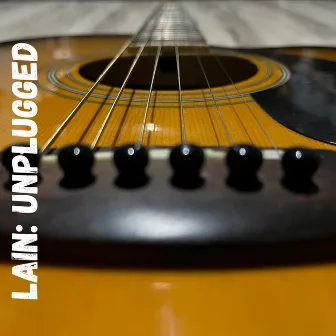 LAIN: Unplugged by LAIN