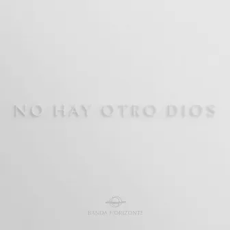 No Hay Otro Dios by Banda Horizonte