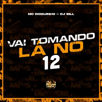 Vai Tomando Lá no 12 by Dioguinho Hitmaker