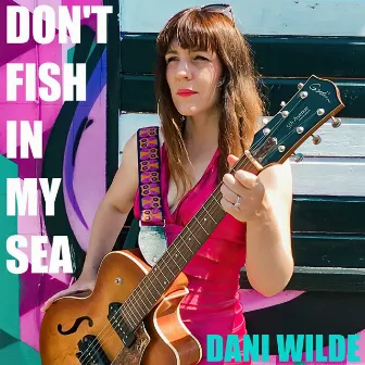 Don't Fish in My Sea by Dani Wilde