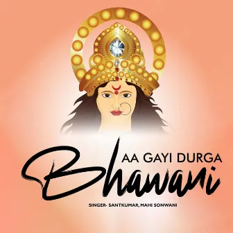 Aa Gai Durga Bhawani by Mahi Sonwani