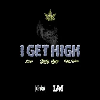 I Get High by BABY CiSCO