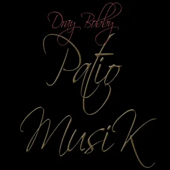 Patio Musik by Dray Bobby