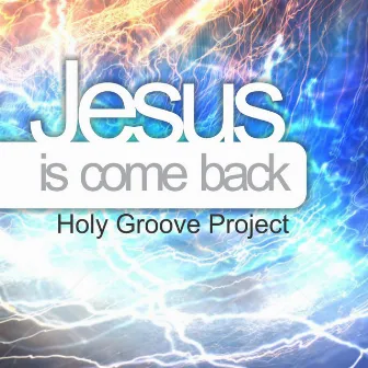 Jesus Is Come Back by Holy Groove Project