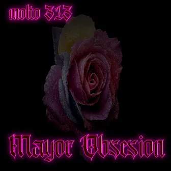 MAYOR OBSESION by Molto 313