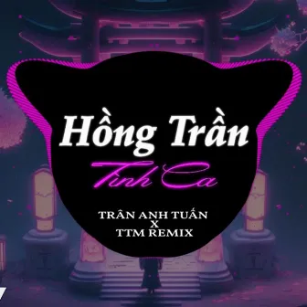 HỒNG TRẦN TÌNH CA REMIX by TTM Music