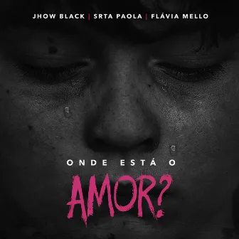 Onde Está o Amor? by Jhow Black